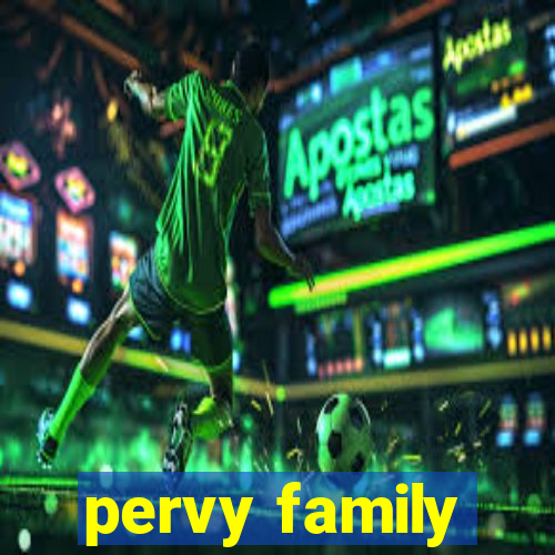 pervy family